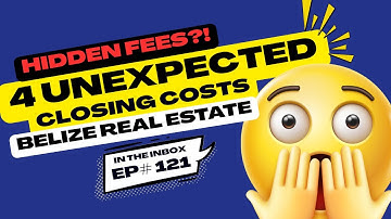 4 Unexpected Closing Costs When Buying Belize Real Estate That They Forget to Tell You!