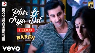 Phir Le Aya Dil - Redux - Barfi|Pritam|Arijit Singh|Ranbir|Priyanka|Ileana D'Cruz chords