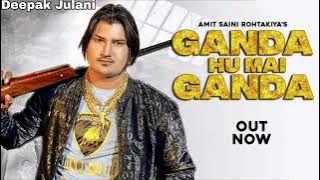 AMIT SAINI ROHTAKIYA :- GANDA HU MAI GANDA ( VIDEO) AMIT SAINI ROHTAKIYA NEW SONG 2022