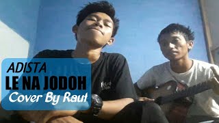 LE JODOH-ADISTA (cover by Rauf)