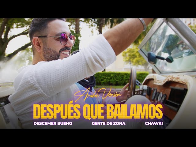 Después Que Bailamos (Arabic Version) Descemer Bueno, Gente De Zona, Chawki [Official Music Video] class=