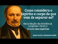 Como considera o Espírito o corpo de que vem de separar-se? | Estudo de "O Livro dos Espíritos"