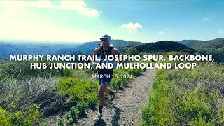 MURPHY RANCH TRAIL, JOSEPHO SPUR, BACKBONE, HUB JUNCTION, AND MULHOLLAND LOOP / 20240316