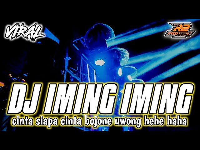 DJ IMING IMING || CINTA BOJONE UWONG HEHE HAHA || by r2 project official remix class=