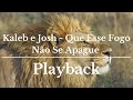 Que Esse Fogo Não Se Apague - Kaleb & Josh (Playback Original Com Letra)