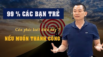 99% các bạn trẻ cần phải biết điều này - Nếu muốn Thành Công | Ngô Minh Tuấn | Học Viện CEO Việt Nam