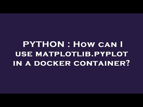 PYTHON : How can I use matplotlib.pyplot in a docker container?