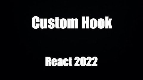 Hướng dẫn tự tạo custom Hook trong React