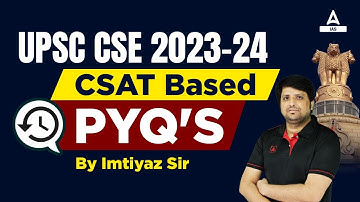 UPSC CSE 2023-24 | UPSC CSE 2023-24 | CSAT Based PYQ