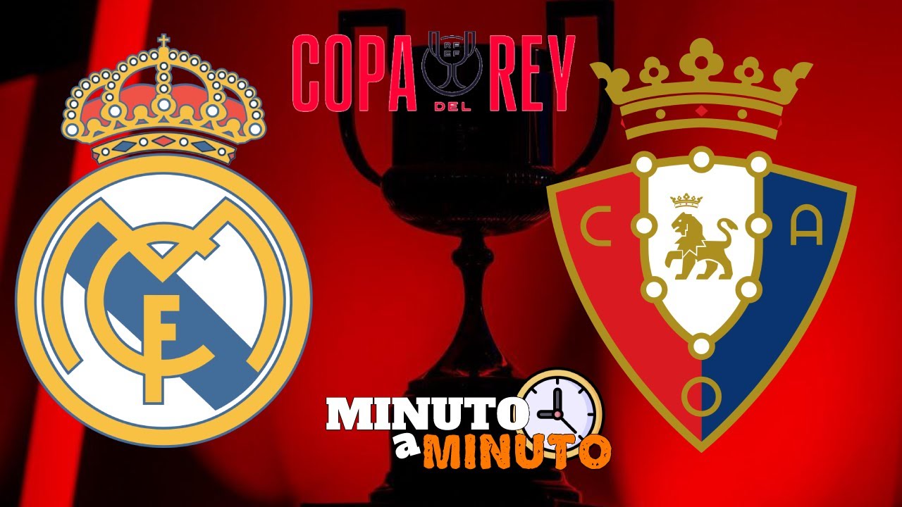Real Madrid (2) Vs (1) Osasuna || Final Copa del Rey || Minuto a minuto ...