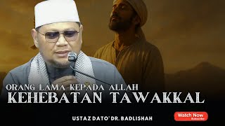 HEBATNYA TAWAKKAL ORANG LAMA | HEBATNYA TAWAKKAL KEPADA ALLAH | USTAZ BADLISHAH