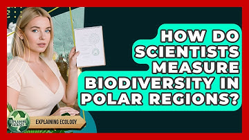 How Do Scientists Measure Biodiversity In Polar Regions? - Explaining Ecology
