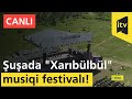 "Xarıbülbül" Musiqi Festivalı. Şuşa!