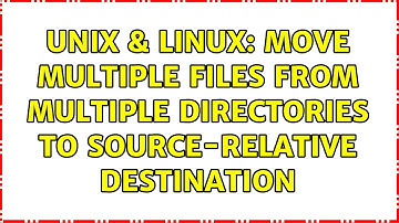 Unix & Linux: Move multiple files from multiple directories to source-relative destination