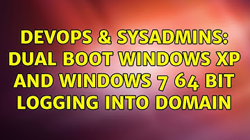 DevOps & SysAdmins: Dual Boot Windows XP and Windows 7 64 bit logging into domain