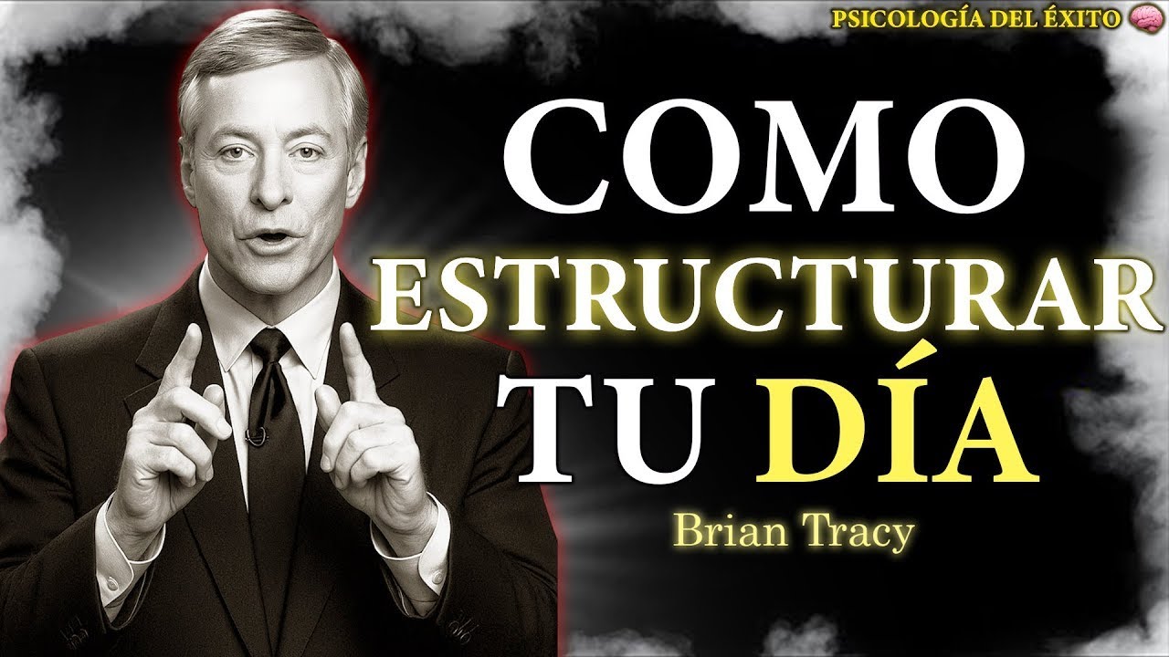 +20 CONSEJOS PODEROSOS DE BRIAN TRACY PARA ESTRUCTURAR PERFECTAMENTE TU DÍA | PRODUCTIVIDAD Y ÉXITO