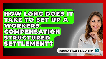 How Long Does It Take To Set Up A Workers Compensation Structured Settlement?