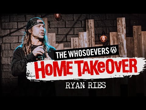 The Whosoevers Home Takeover w/ Ryan Ries