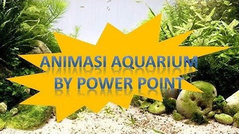 Membuat Animasi (AQUARIUM) Mudah dan Cepat dengan Power Point