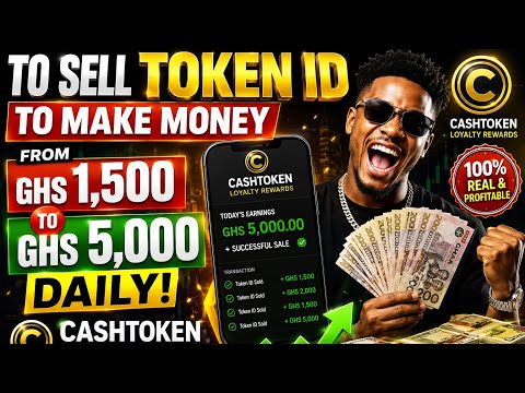 TO SELL TOKEN ID TO MAKE MONEY FROM GHS 1,500 TO GHS ,5000 DAILY WITH CASHTOKEN LOYALTY REWARDS 🥳🥳🥳🥳