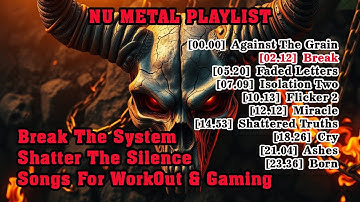 Nu-Metal Playlist / Break the System, Shatter the Silence / Songs For WorkOut & Gaming