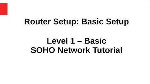 05 Router Setup 1: (Basic Setup) - SOHO Network Tutorial: Level 1 - Basic