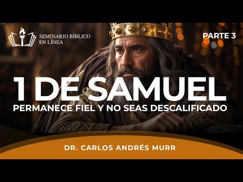 1 de Samuel | Permanece Fiel y No Seas Descalificado (Parte 3) - Dr. Carlos Andrés Murr