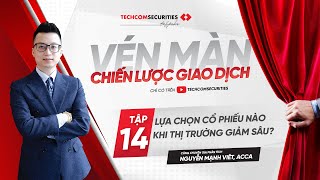 [SERIES VÉN MÀN CHIẾN LƯỢC GIAO DỊCH] TẬP 14: LỰA CHỌN CỔ PHIẾU NÀO KHI THỊ TRƯỜNG GIẢM SÂU?