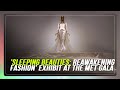 The met awakens all senses with its sleeping beauties reawakening fashion exhibit