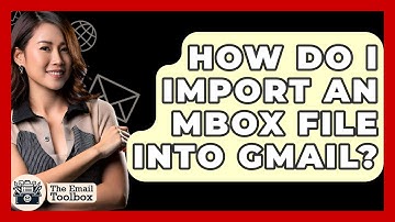 How Do I Import An MBOX File Into Gmail? - TheEmailToolbox.com