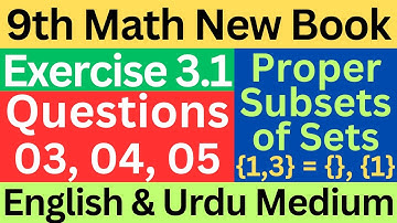 9th Class Math Exercise 3.1 | Questions 3, 4, 5 | New Book | Proper Subsets | English & Urdu Medium