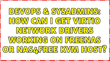 DevOps & SysAdmins: How can I get VirtIO network drivers working on FreeNAS or NAS4Free KVM host?