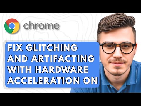 How To Fix Google Chrome Glitching and Artifacting With Hardware Acceleration On [2025 Guide]