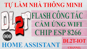 DL2T | Hướng dẫn Flash công tắc cảm ứng wifi | Fimware Tasmota | ESP 8266