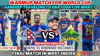 NEPAL 🇳🇵 VS WINDWARDS VOLCANOES || Warm Up Match Time Change || Sandeep Gaye ki nai America ?