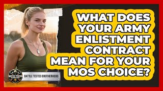 What Does Your Army Enlistment Contract Mean For Your MOS Choice? - Battle Tested Brotherhood
