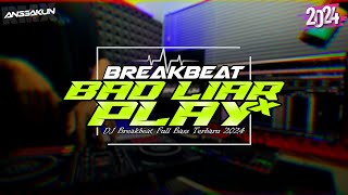 DJ Bad Liar X Play Breakbeat Full Bass Terbaru 2024 | Viral Tiktok