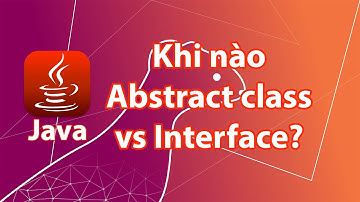 Java - Khi nào thì dùng abstract class, khi nào dùng interface?