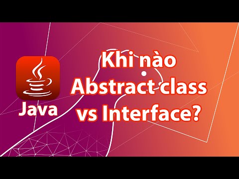 Java - Khi nào thì dùng abstract class, khi nào dùng interface?