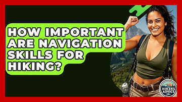 How Important Are Navigation Skills For Hiking? - The Hiker