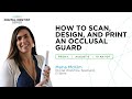 6 evident digital dentist series  maria scan  design  print a nightguard