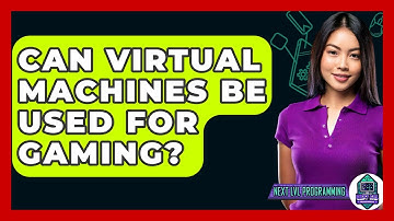 Can Virtual Machines Be Used For Gaming? - Next LVL Programming