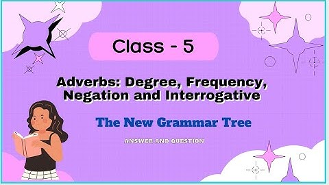 Adverbs: Degree, Frequency, Negation and Interrogative / The New grammar Tree/Class-5 / Answers