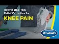 Dr scholls  how to use pain relief orthotics for knee pain