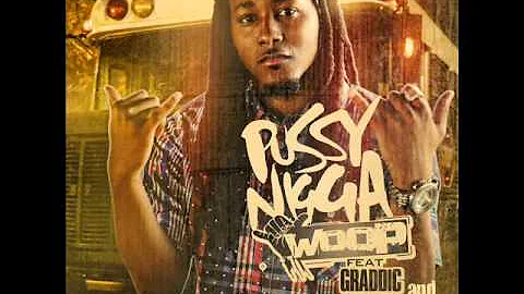 Woop Ft. Graddic & Plies Pussy Nigga (G-Mix)