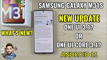 Samsung Galaxy M31S : New Update Android 11 One UI 3.1 or Core 3.1?