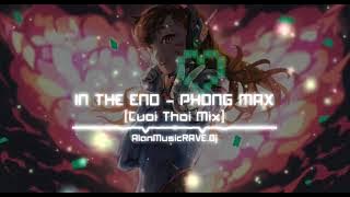 In The End - Phong Max (Cưới Thôi Mix) | AlanMusicRAVE.Dj