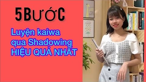 5 BƯỚC LUYỆN KAIWA bằng phương pháp SHADOWING hiệu quả nhất | Hà Tuyền
