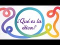 ¿Qué es la ética?