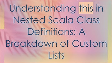 Understanding this in Nested Scala Class Definitions: A Breakdown of Custom Lists